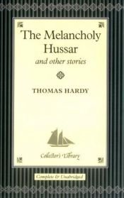 book cover of The Melancholy Hussar and Other Stories by Томас Харди