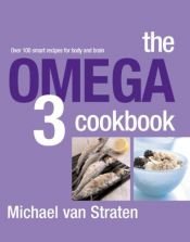book cover of The Omega 3 Cookbook: Over 100 Smart Recipes For Body And Brain by Michael Straten