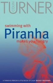 book cover of Swimming with Piranha Makes You Hungry by Colin Turner