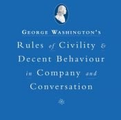book cover of Washington's Rules Of Civility And Decent Behavior In Company And Conversation (1888) by George Washington