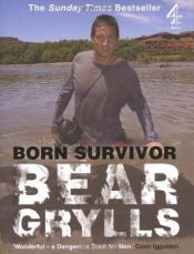 book cover of Born Survivor: Bear Grylls by Bear Grylls