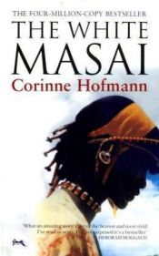 book cover of The White Masai: My Exotic Tale of Love and Adventure by Corinne Hofmann