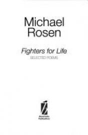 book cover of Fighters for Life: Selected Poems by Michael Rosen