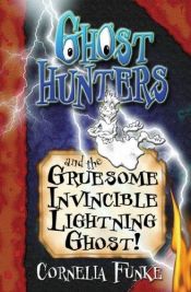 book cover of Ghosthunters And The Gruesome Invincible Lightning Ghost (Ghosthunters) by Cornelia Funke