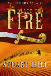 book cover of Blade of Fire (Icemark Chronicles) (Icemark Chronicles) (Icemark Chronicles) by Stuart Hill