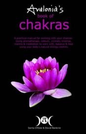 book cover of Avalonia's Book of Chakras: A Practical Manual for Working with Your Chakras; Using Aromatherapy, Colours... by Sorita d'Este