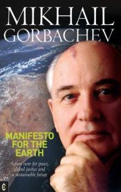 book cover of Manifesto for the Earth: Action Now for Peace, Global Justice and a Sustainable Future by Mikhail S. Gorbachev