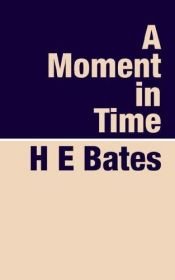 book cover of A Moment in Time by H. E. Bates