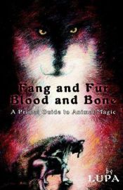 book cover of Fang and fur, blood and bone : a primal guide to animal magic by Lupa