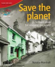 book cover of Save the Planet: 52 Brilliant Ideas for Rescuing Our World (52 Brilliant Ideas) by Natalia Marshall