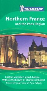 book cover of Michelin The Green Guide Northern France and the Paris Region (Michelin Green Guide: Northern France and Paris Region)c by Michelin Travel Publications