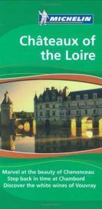 book cover of Michelin the Green Guide Chateaux of the Loire (Michelin Green Guide: Chateaux of the Loire English Edition) by Michelin Travel Publications