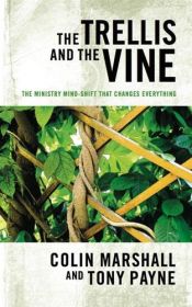 book cover of The trellis and the vine : the ministry mind-shift that changes everything by Colin Marshall|Tony Payne