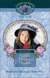 book cover of Violet's hidden doubts : book one of the A life of faith: Violet Travilla series, based on the characters by Martha Finley