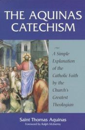book cover of The Aquinas Catechism: A Simple Explanation of the Catholic Faith by the Church's Greatest Theologian by Tomás de Aquino