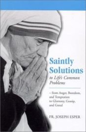 book cover of Saintly Solutions to Life's Common Problems: From Anger, Boredom, and Temptation to Gluttony, Gossip, and Greed by Joseph M. Esper