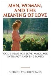 book cover of Man and Woman: Love and the Meaning of Intimacy by Dietrich von Hildebrand