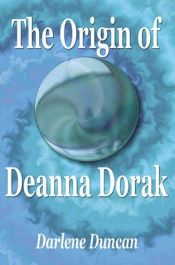 book cover of The Origin of Deanna Dorak by Darlene Duncan