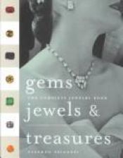 book cover of Gems, Jewels, and Treasures : The Complete Jewelry Book by Stephen Spignesi