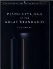 book cover of Piano Stylings of the Great Standards, Vol. IV (The Steinway Library of Piano Music) by Edward Shanaphy
