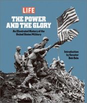 book cover of The power and the glory : an illustrated history of the United States military by The Editorial Staff of LIFE