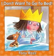 book cover of I Don't Want to Go to Bed (Little Princess Books) by Tony Ross