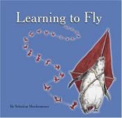book cover of Learning to Fly by Sebastian Meschenmoser