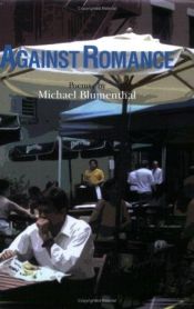 book cover of Against romance by Michael Blumenthal