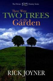 book cover of There Were Two Trees in the Garden (Divine Destiny) by Rick Joyner