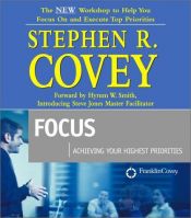 book cover of Focus : Achieving Your Highest Priorities by Stephen Covey