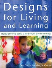 book cover of Designs for Living and Learning: Transforming Early Childhood Environments by Deb Curtis