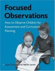 book cover of Focused Observations: How to Observe Children for Assessment and Curriculum Planning by Gaye Gronlund