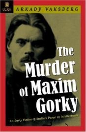 book cover of Murder of Maxim Gorky: An Early Victim of Stalin's Purge of Intellectuals by Arkady Vaksberg