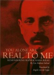 book cover of You alone are real to me : remembering Rainer Maria Rilke by Lou Andreas-Salomé