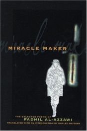 book cover of Miracle Maker: The Selected Poems of Fadhil Al-Azzawi (Lannan Translations Selections.) by Fadhil Al Azzawi