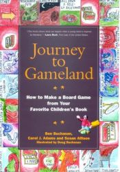 book cover of Journey to gameland : how to make a board game from your favorite children's book by Ben Buchanan