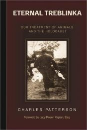 book cover of Für die Tiere ist jeden Tag Treblinka: Über die Ursprünge des industrialisierten Tötens by Charles Patterson