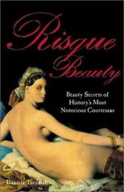 book cover of Risqué Beauty: Beauty Secrets of History's Most Notorious Courtesans by Daniela Turudich