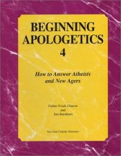 book cover of Beginning Apologetics 4: How to Answer Atheists and New Agers by Frank Chacon