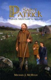 book cover of Saint Patrick: Pioneer Missionary to Ireland by Michael McHugh