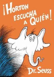 book cover of Horton Escucha a Quien by Dr. Seuss