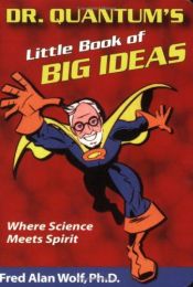book cover of Dr. Quantum's Little Book of Big Ideas: Where Science Meets Spirit by Fred Alan Wolf