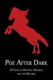 book cover of Poe After Dark: 18 Tales of Mystery, Madness, and the Macabre by Edgar Allan Poe