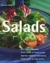 book cover of Salads : an array of salads to eat as appetizers, entrées, and party dishes, includes classic choices and cutting-e by Cornelia Adam