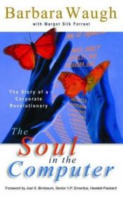 book cover of The Soul in the Computer: The Story of a Corporate Revolutionary by Barbara Waugh