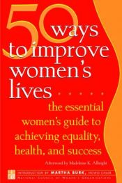 book cover of 50 Ways to Improve Women's Lives: The Essential Women's Guide for Achieving Equality, Health, and Success (Inner Ocean A by Madeleine K. Albright