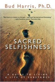book cover of Sacred Selfishness: A Guide to Living a Life of Substance by Bud Harris