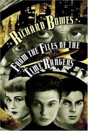 book cover of From the Files of the Time Rangers by Richard Bowes