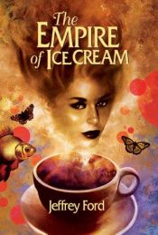 book cover of The Empire of Ice Cream by Jeffrey Ford