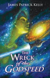 book cover of The Wreck of the Godspeed and Other Stories by James Patrick Kelly
